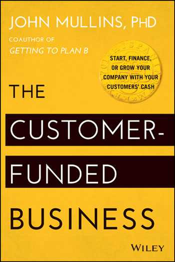 The Customer-Funded Business: Start by John Mullins